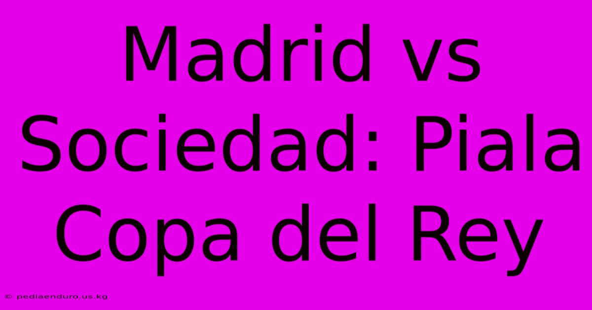 Madrid Vs Sociedad: Piala Copa Del Rey