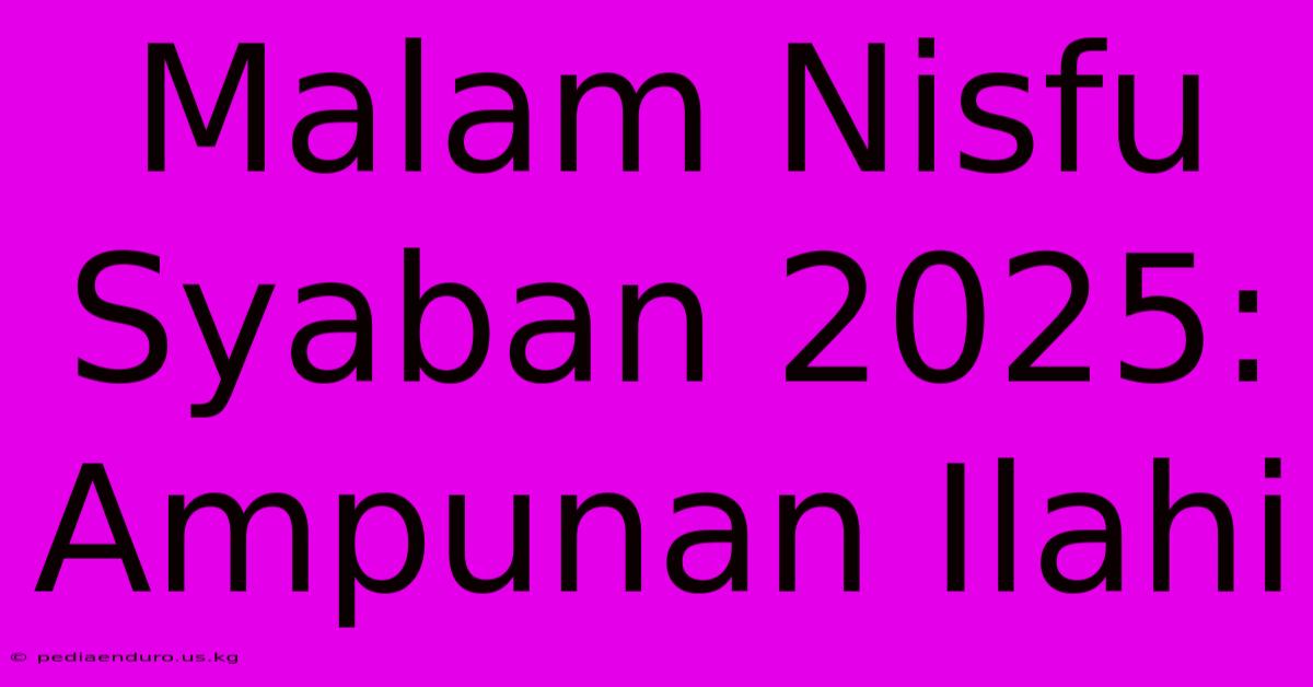 Malam Nisfu Syaban 2025: Ampunan Ilahi