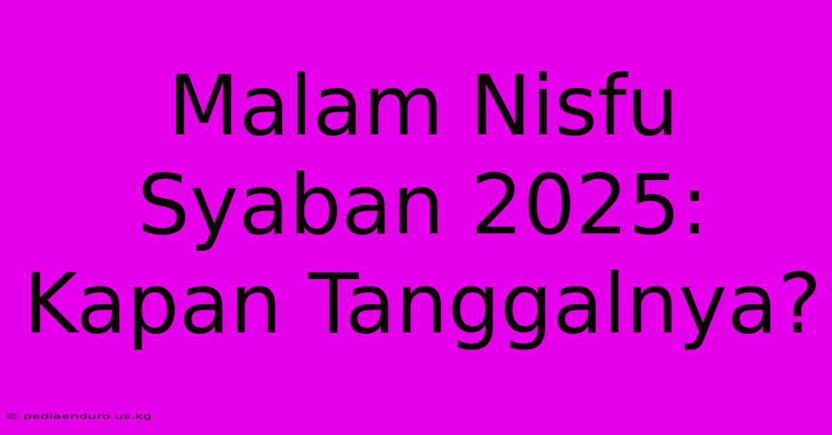 Malam Nisfu Syaban 2025: Kapan Tanggalnya?