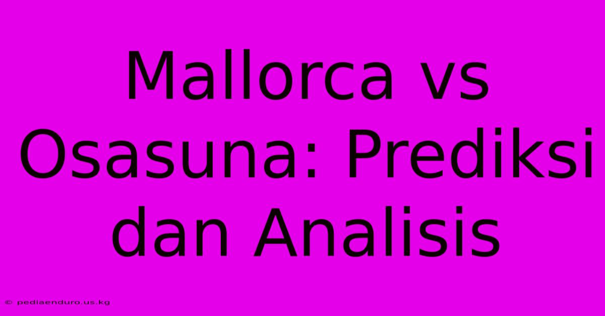 Mallorca Vs Osasuna: Prediksi Dan Analisis