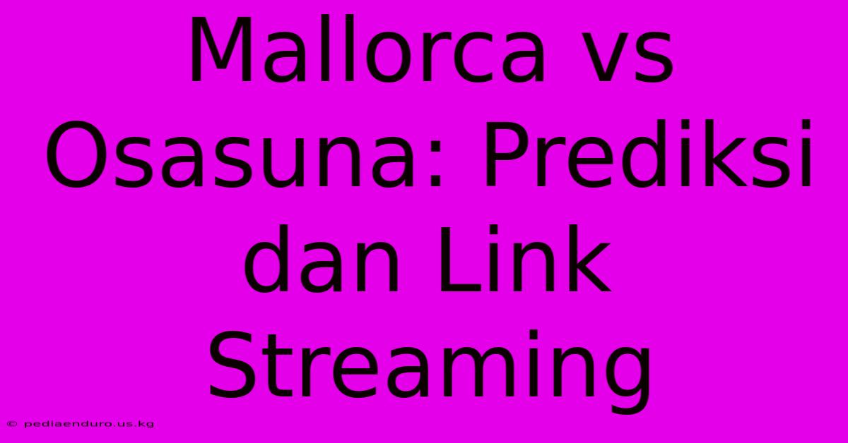 Mallorca Vs Osasuna: Prediksi Dan Link Streaming