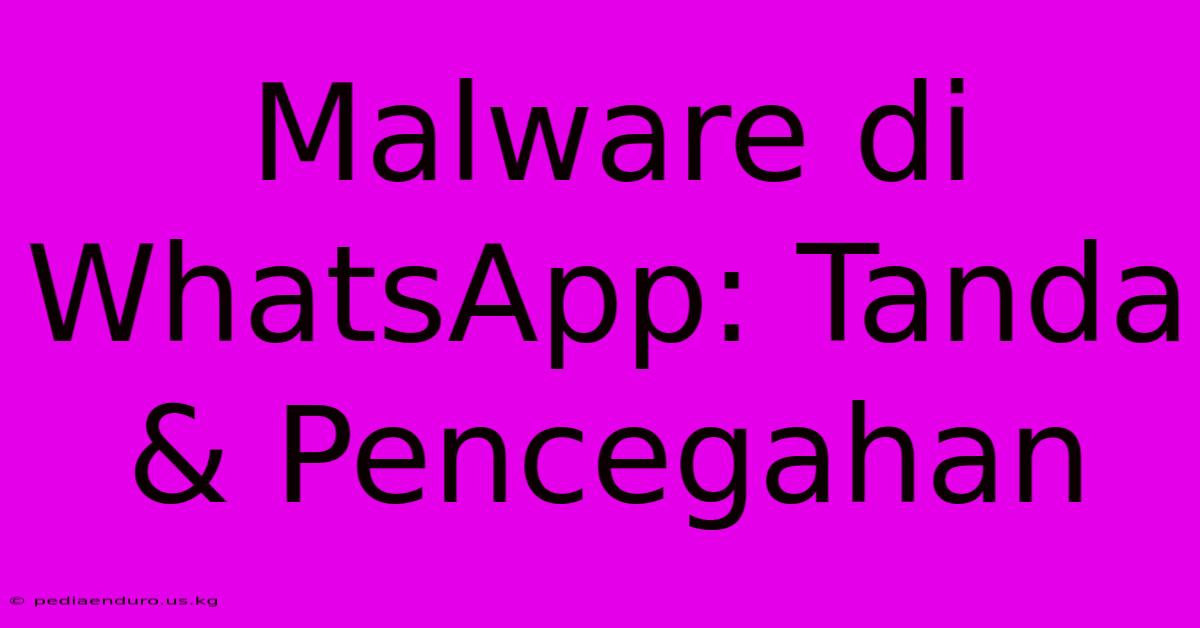 Malware Di WhatsApp: Tanda & Pencegahan