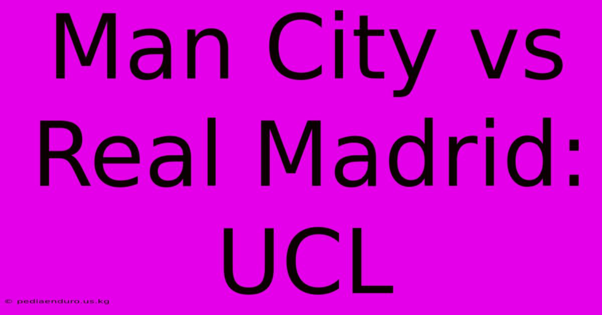 Man City Vs Real Madrid: UCL