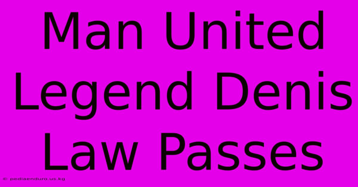 Man United Legend Denis Law Passes