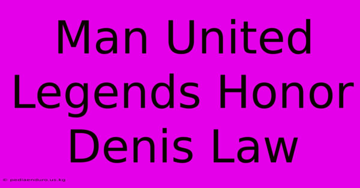 Man United Legends Honor Denis Law