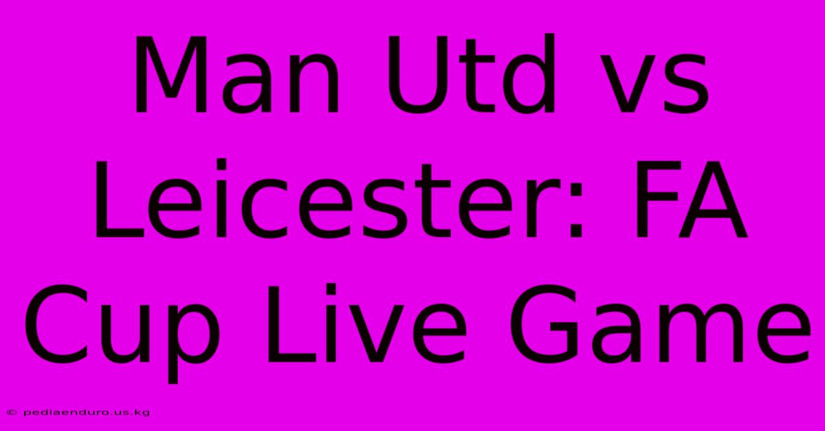 Man Utd Vs Leicester: FA Cup Live Game