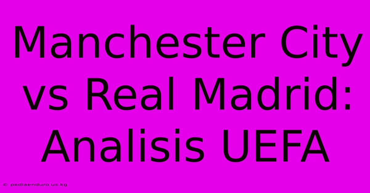 Manchester City Vs Real Madrid: Analisis UEFA