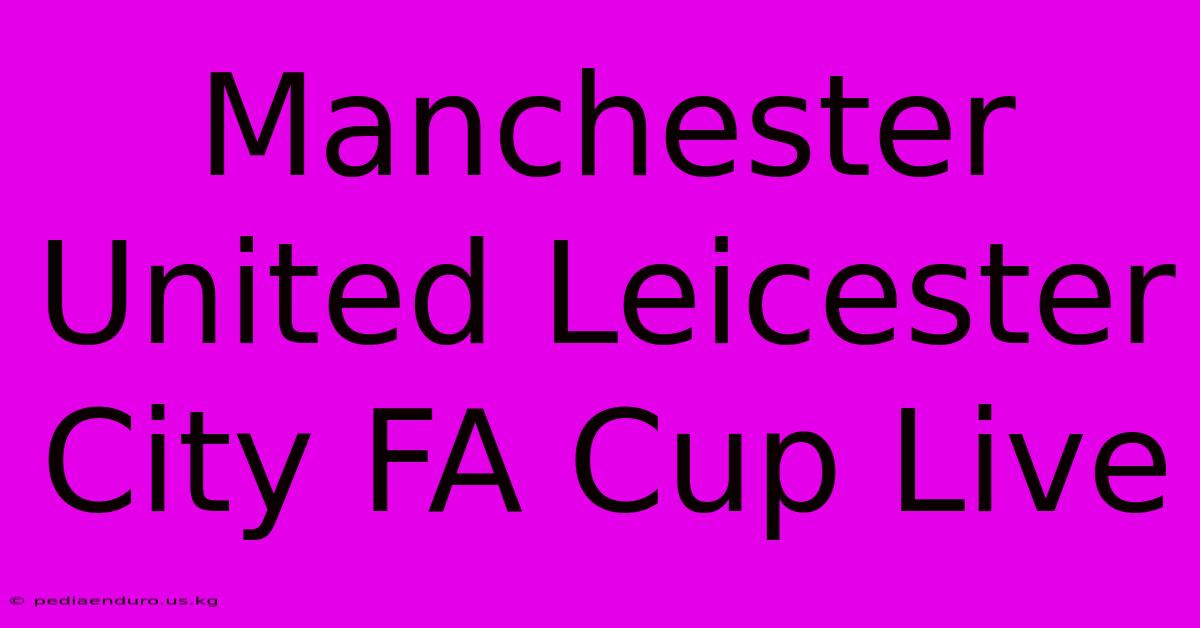 Manchester United Leicester City FA Cup Live