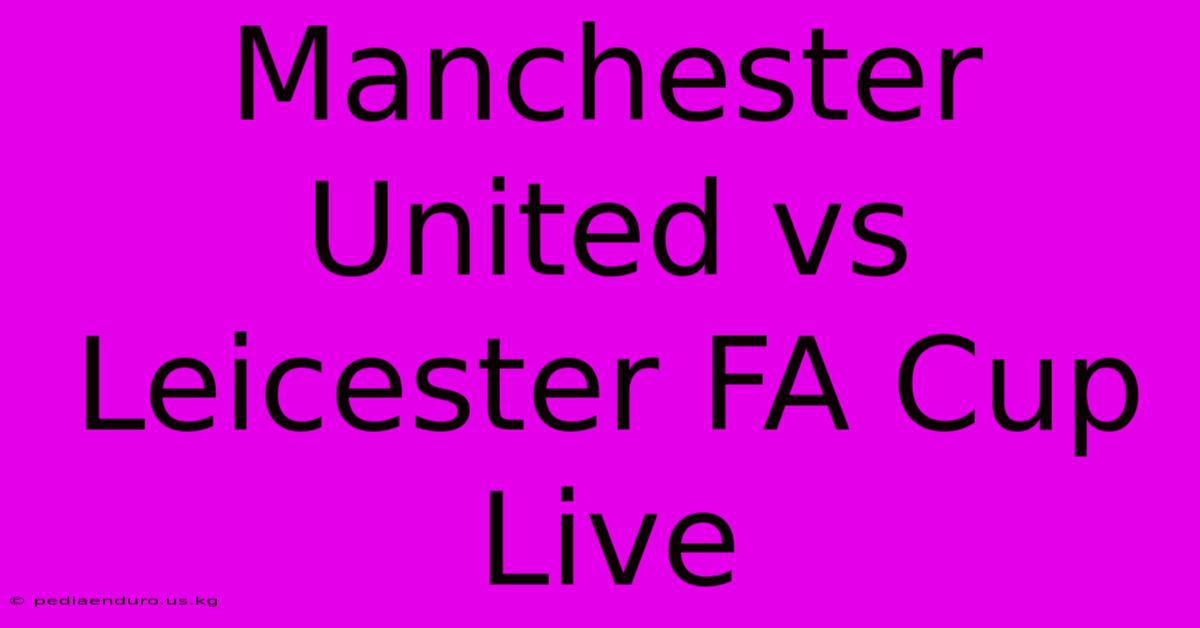 Manchester United Vs Leicester: FA Cup Live