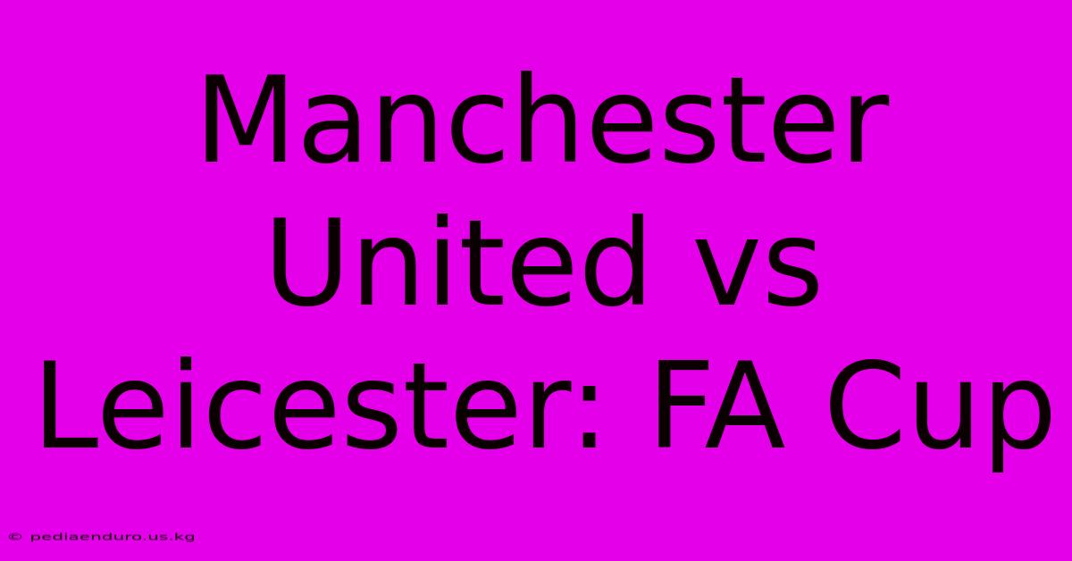 Manchester United Vs Leicester: FA Cup