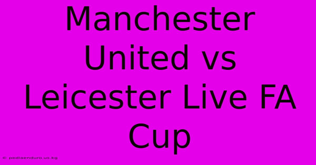 Manchester United Vs Leicester Live FA Cup