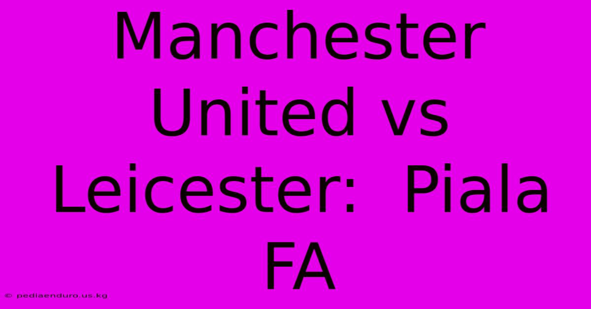 Manchester United Vs Leicester:  Piala FA