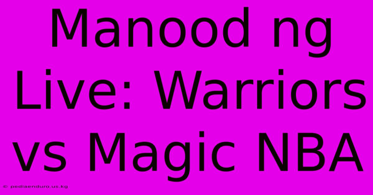 Manood Ng Live: Warriors Vs Magic NBA