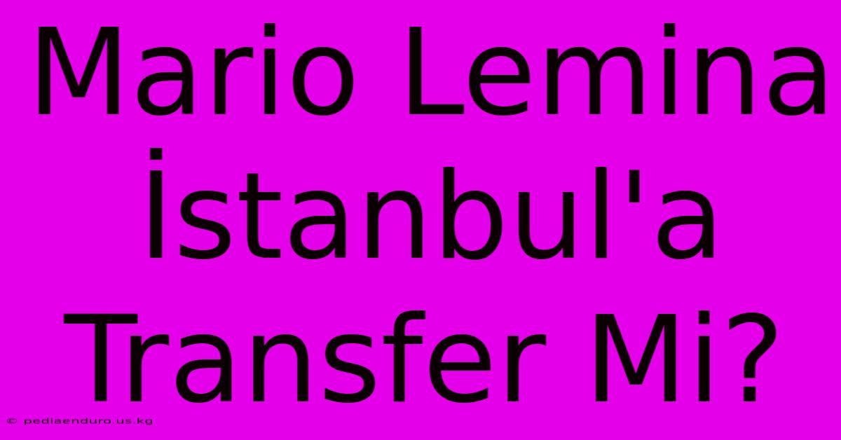 Mario Lemina İstanbul'a Transfer Mi?