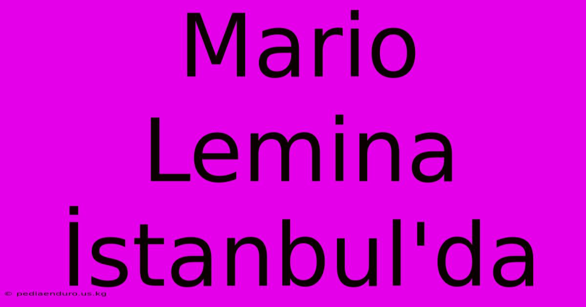 Mario Lemina İstanbul'da