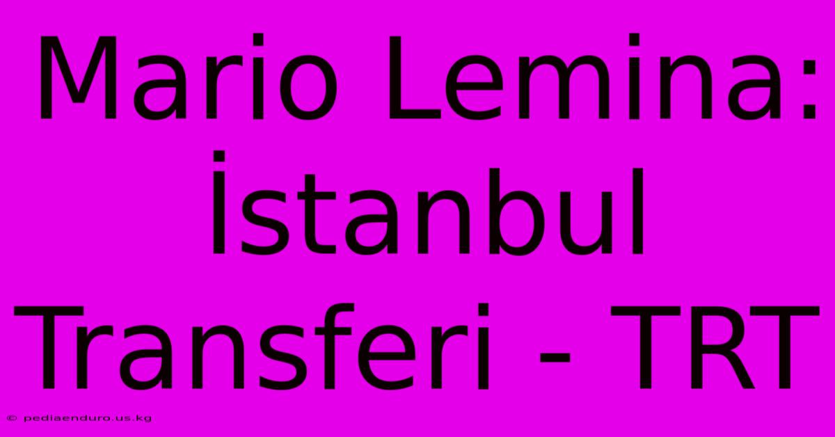 Mario Lemina: İstanbul Transferi - TRT