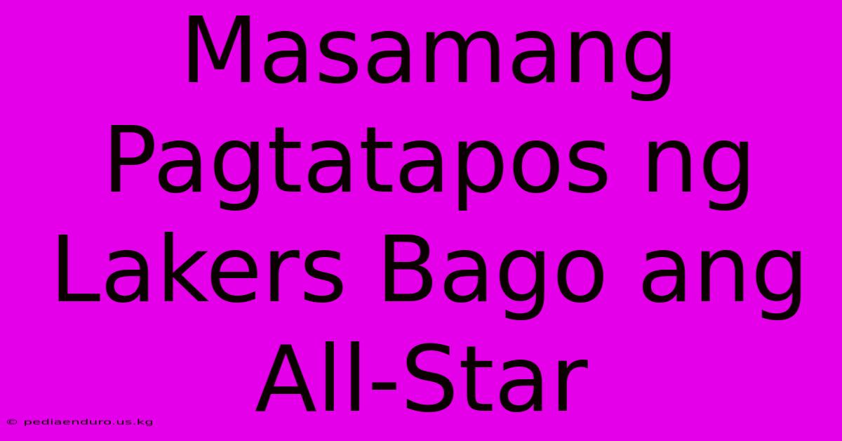 Masamang Pagtatapos Ng Lakers Bago Ang All-Star