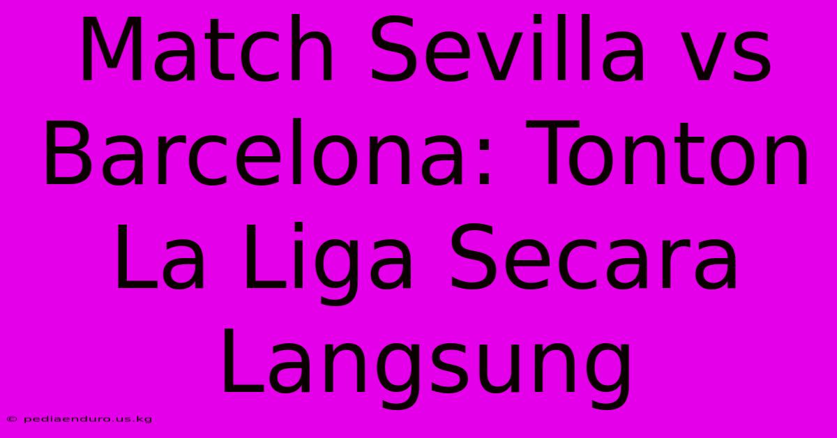 Match Sevilla Vs Barcelona: Tonton La Liga Secara Langsung