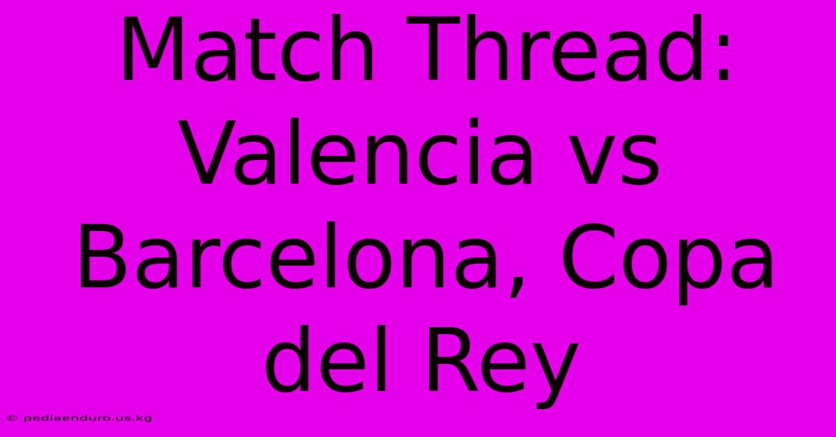 Match Thread: Valencia Vs Barcelona, Copa Del Rey