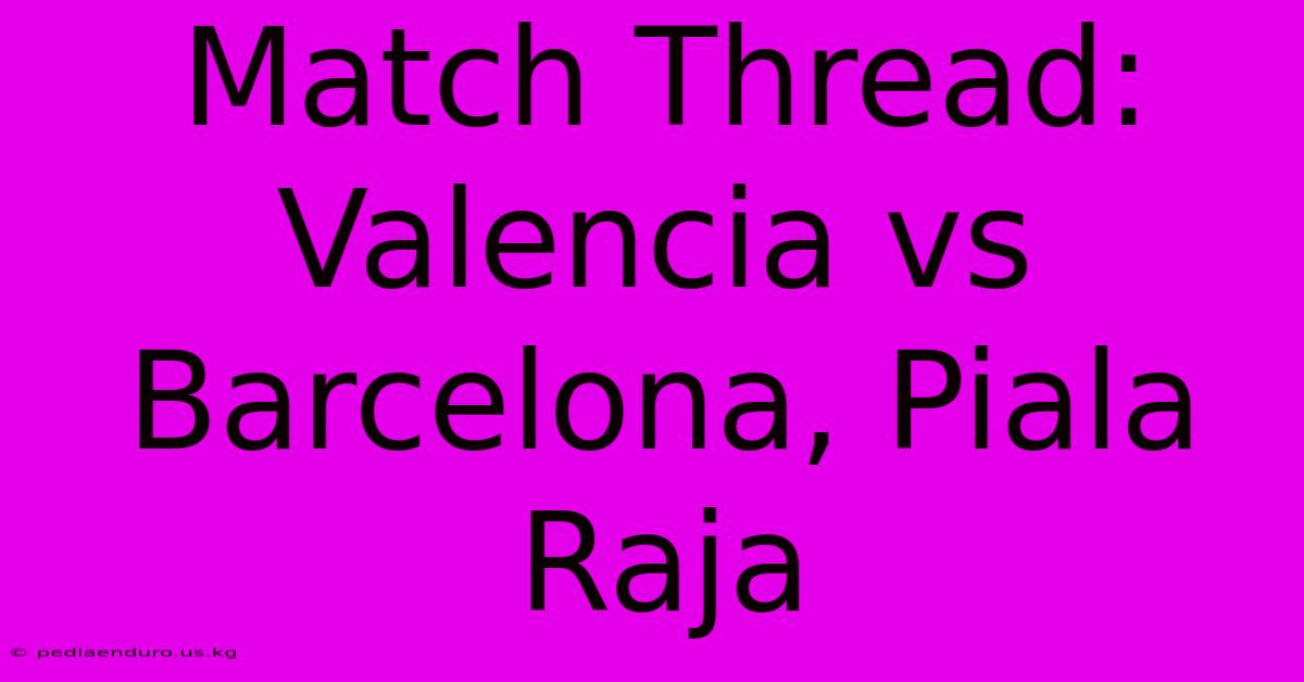 Match Thread: Valencia Vs Barcelona, Piala Raja