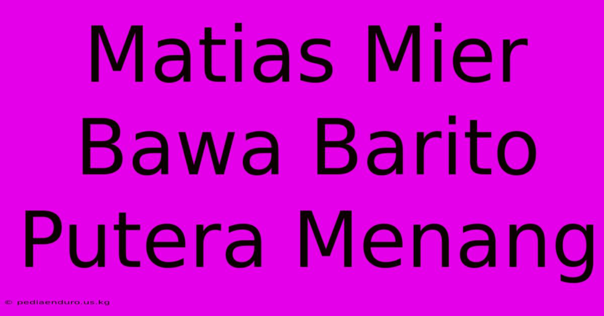 Matias Mier Bawa Barito Putera Menang