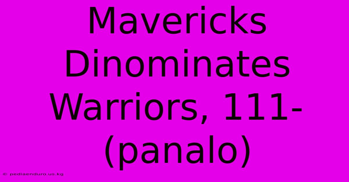 Mavericks Dinominates Warriors, 111- (panalo)