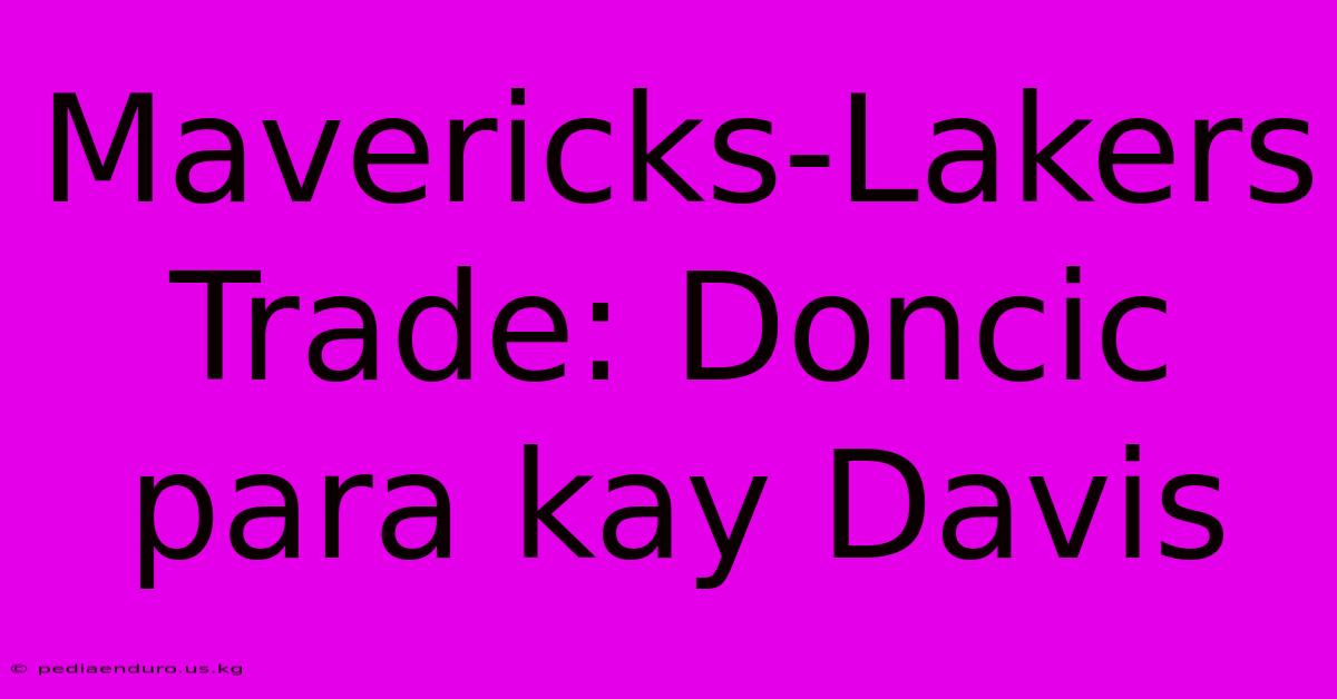 Mavericks-Lakers Trade: Doncic Para Kay Davis