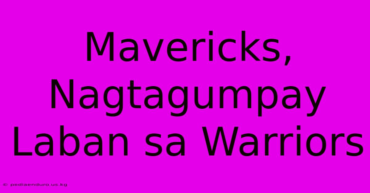 Mavericks, Nagtagumpay Laban Sa Warriors