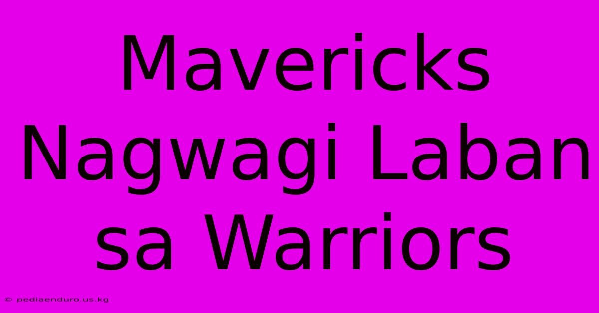 Mavericks Nagwagi Laban Sa Warriors