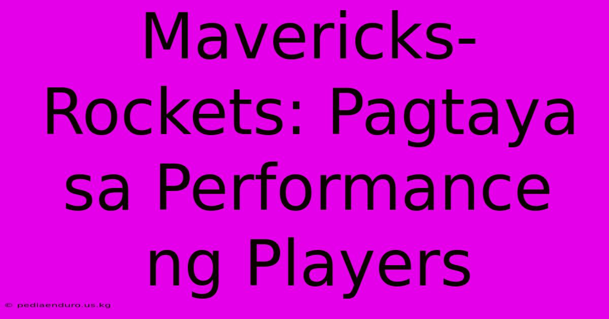 Mavericks-Rockets: Pagtaya Sa Performance Ng Players