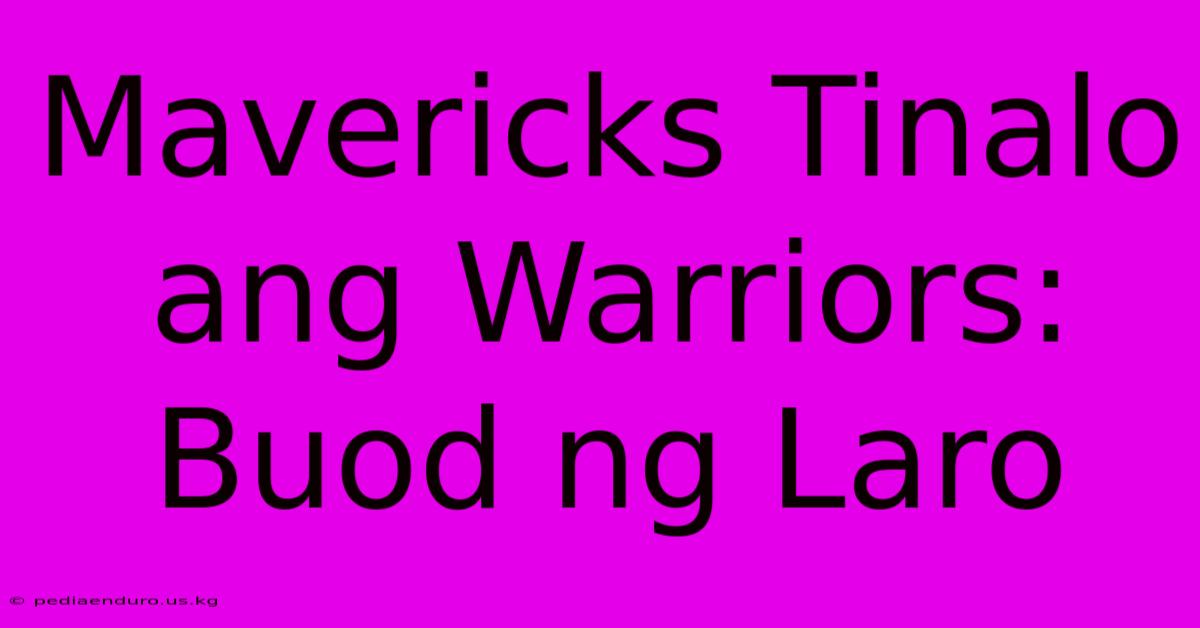 Mavericks Tinalo Ang Warriors: Buod Ng Laro