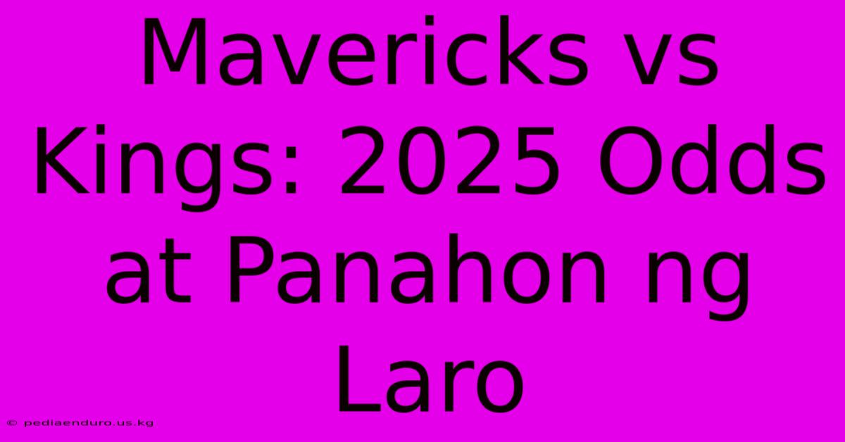 Mavericks Vs Kings: 2025 Odds At Panahon Ng Laro