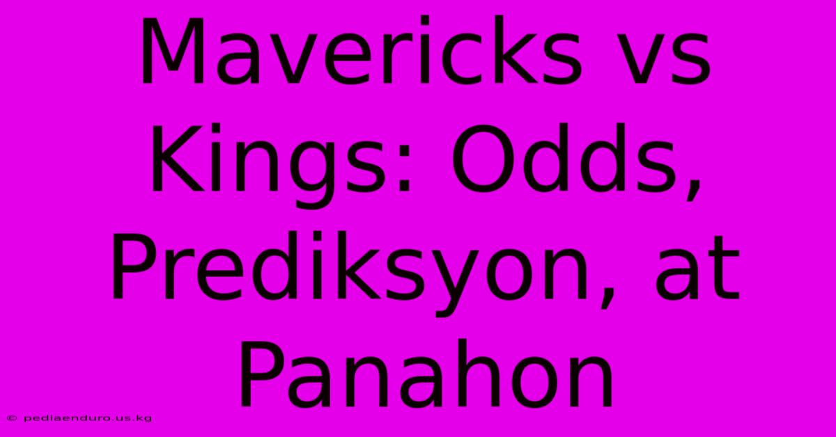 Mavericks Vs Kings: Odds, Prediksyon, At Panahon