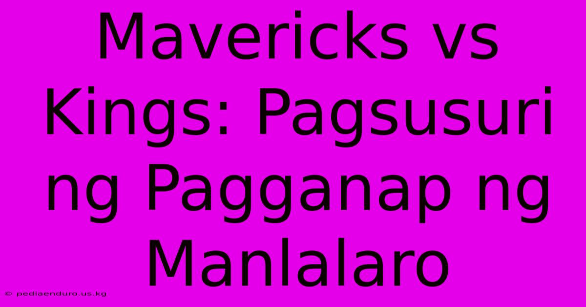 Mavericks Vs Kings: Pagsusuri Ng Pagganap Ng Manlalaro