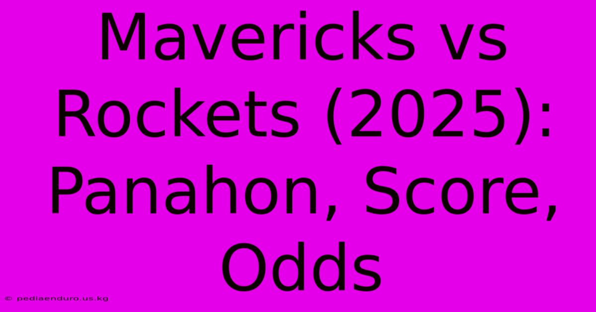 Mavericks Vs Rockets (2025): Panahon, Score, Odds