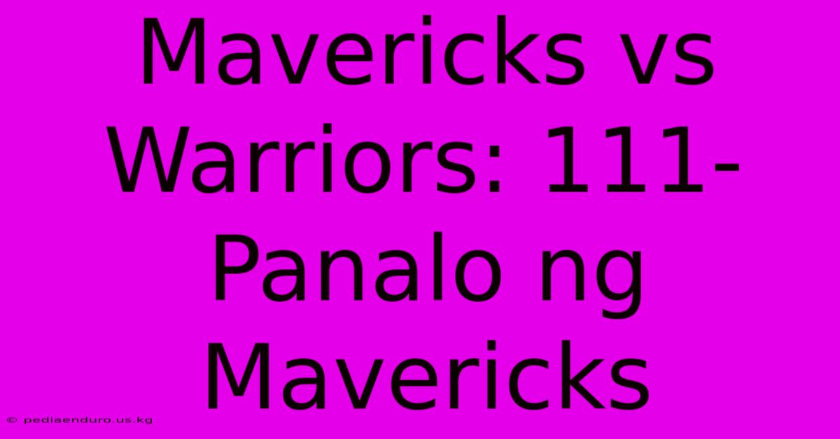 Mavericks Vs Warriors: 111- Panalo Ng Mavericks