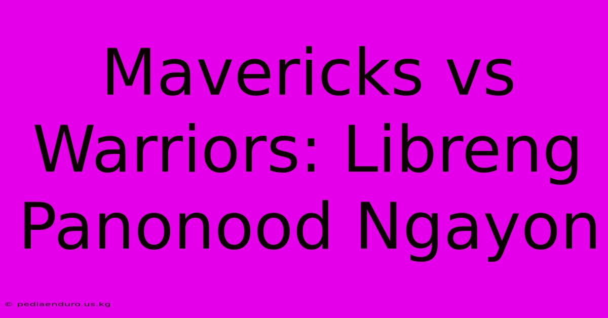 Mavericks Vs Warriors: Libreng Panonood Ngayon