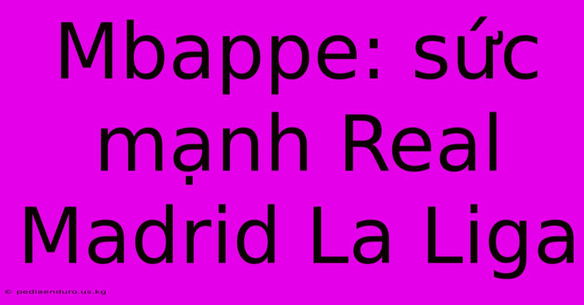 Mbappe: Sức Mạnh Real Madrid La Liga