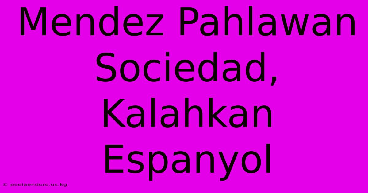 Mendez Pahlawan Sociedad, Kalahkan Espanyol