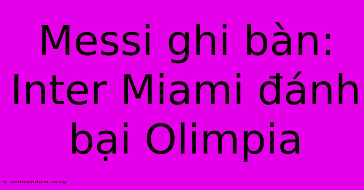 Messi Ghi Bàn: Inter Miami Đánh Bại Olimpia