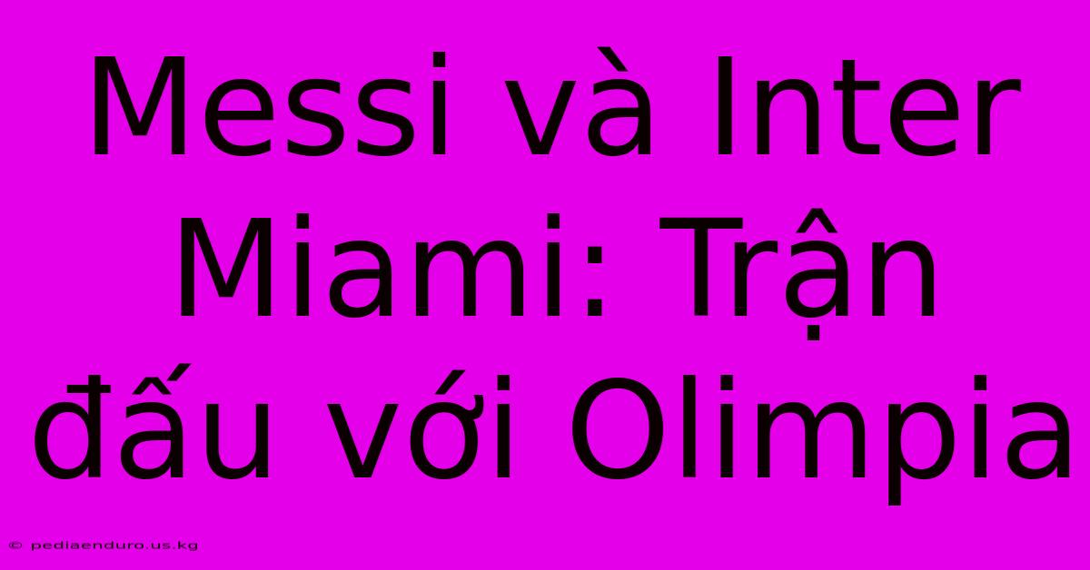 Messi Và Inter Miami: Trận Đấu Với Olimpia