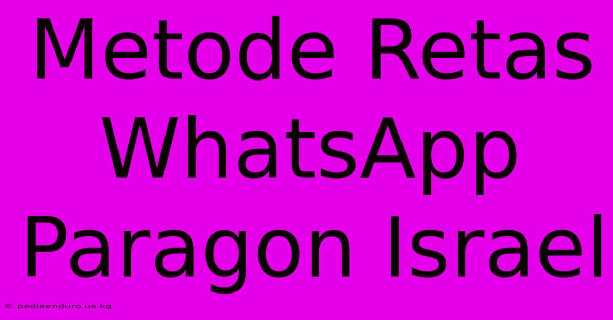 Metode Retas WhatsApp Paragon Israel