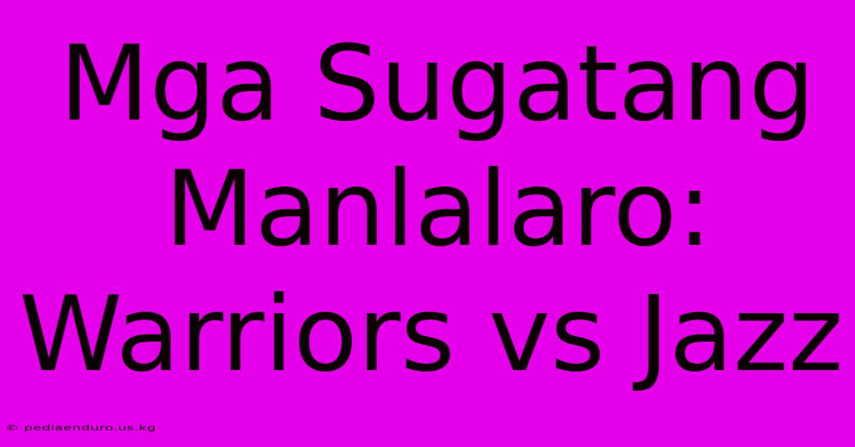 Mga Sugatang Manlalaro: Warriors Vs Jazz