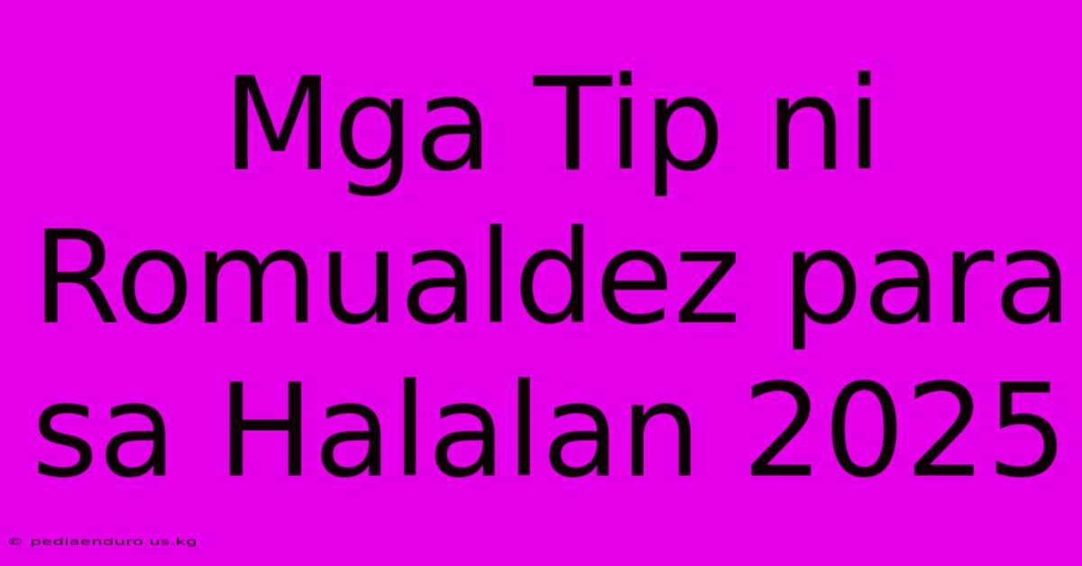 Mga Tip Ni Romualdez Para Sa Halalan 2025