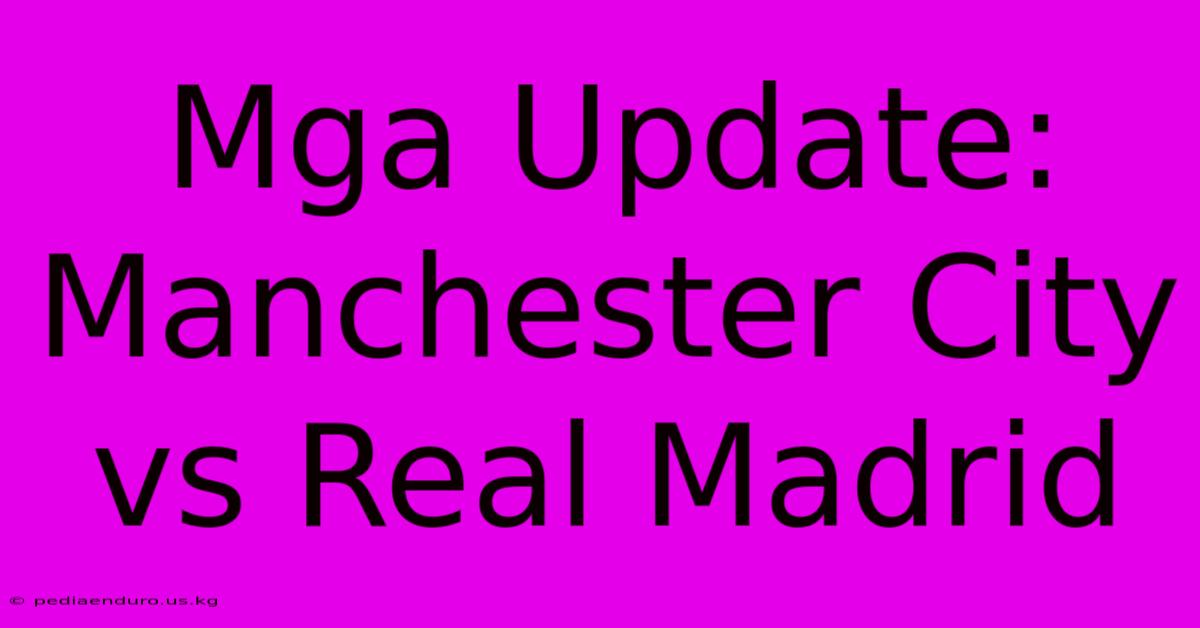 Mga Update: Manchester City Vs Real Madrid