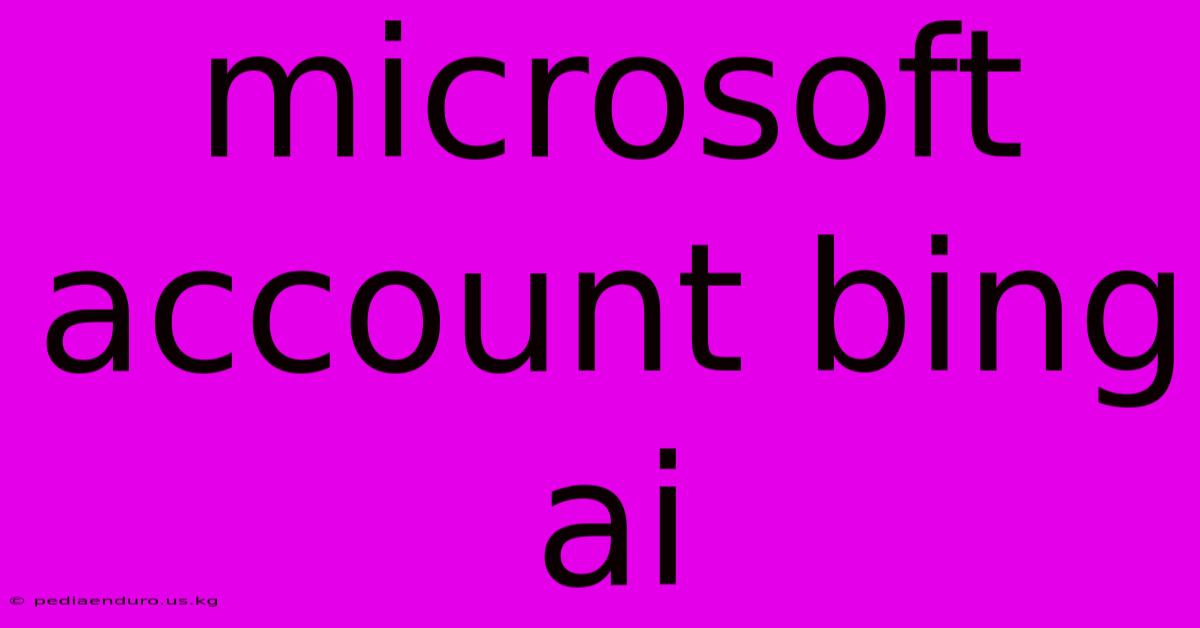 Microsoft Account Bing Ai