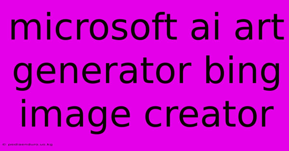 Microsoft Ai Art Generator Bing Image Creator