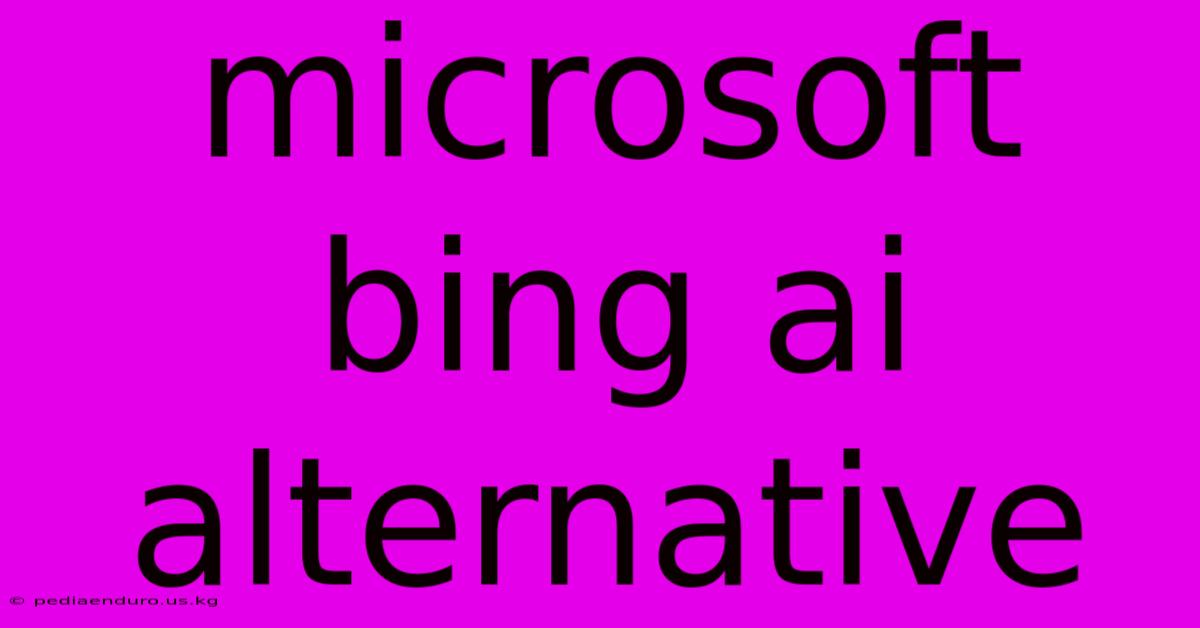 Microsoft Bing Ai Alternative