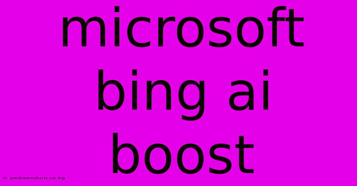 Microsoft Bing Ai Boost