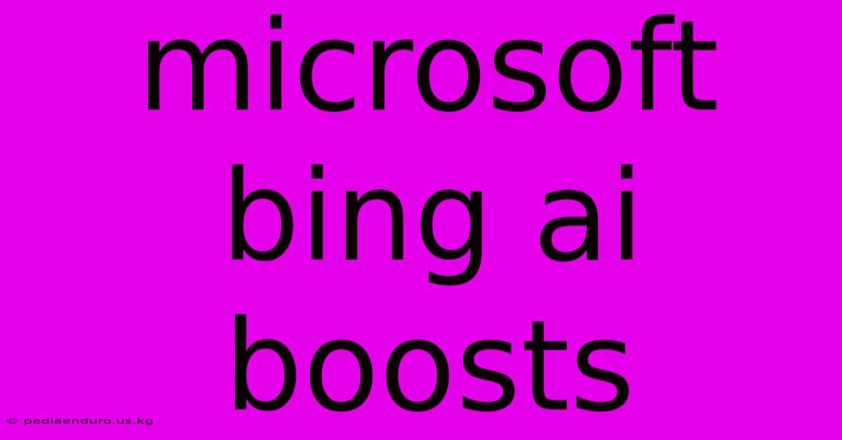 Microsoft Bing Ai Boosts